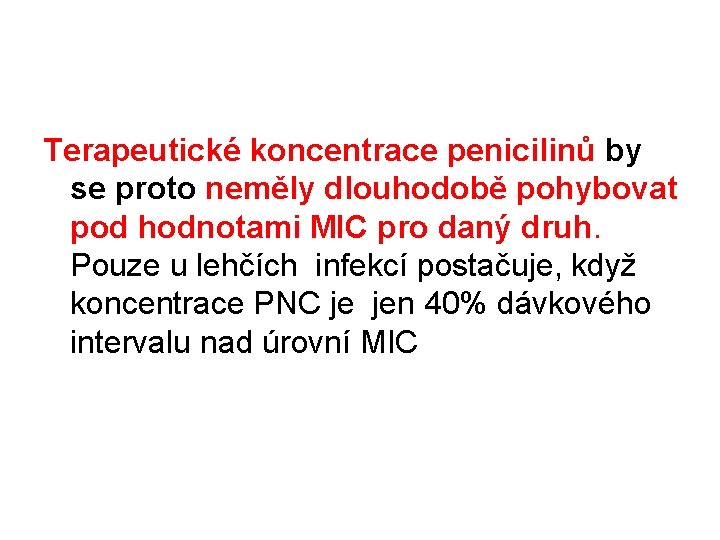 Terapeutické koncentrace penicilinů by se proto neměly dlouhodobě pohybovat pod hodnotami MIC pro daný