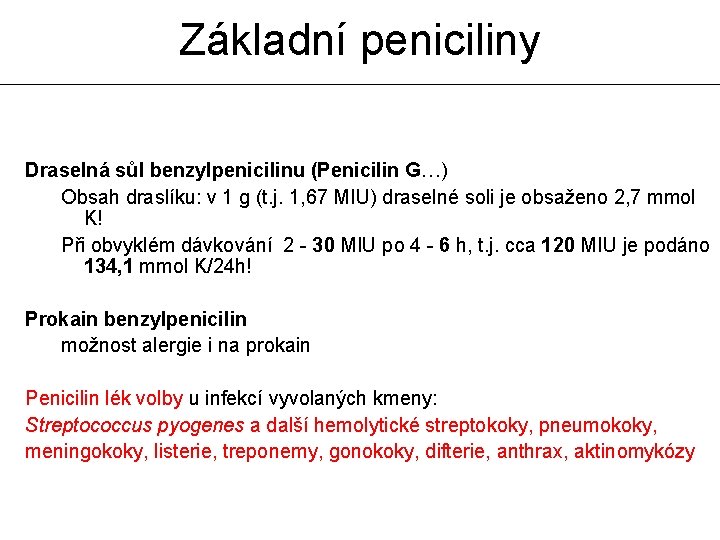 Základní peniciliny Draselná sůl benzylpenicilinu (Penicilin G…) Obsah draslíku: v 1 g (t. j.