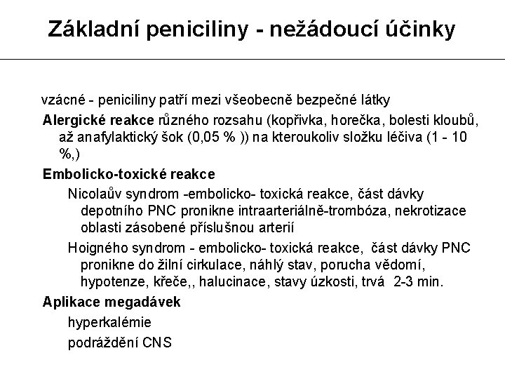 Základní peniciliny - nežádoucí účinky vzácné - peniciliny patří mezi všeobecně bezpečné látky Alergické