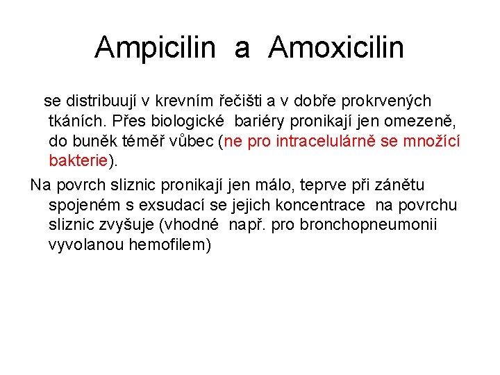 Ampicilin a Amoxicilin se distribuují v krevním řečišti a v dobře prokrvených tkáních. Přes