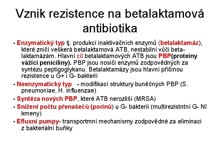 Vznik rezistence na betalaktamová antibiotika - Enzymatický typ tj. produkcí inaktivačních enzymů (betalaktamáz), které