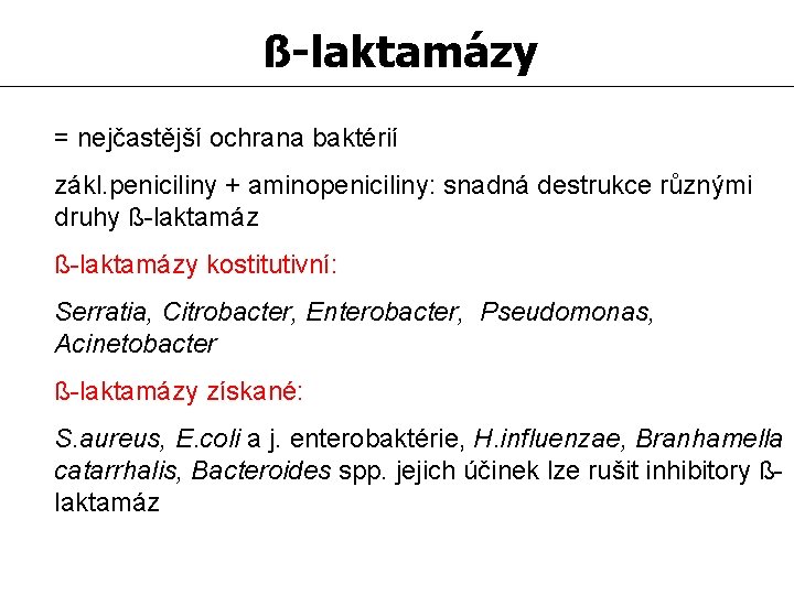 ß-laktamázy = nejčastější ochrana baktérií zákl. peniciliny + aminopeniciliny: snadná destrukce různými druhy ß-laktamázy