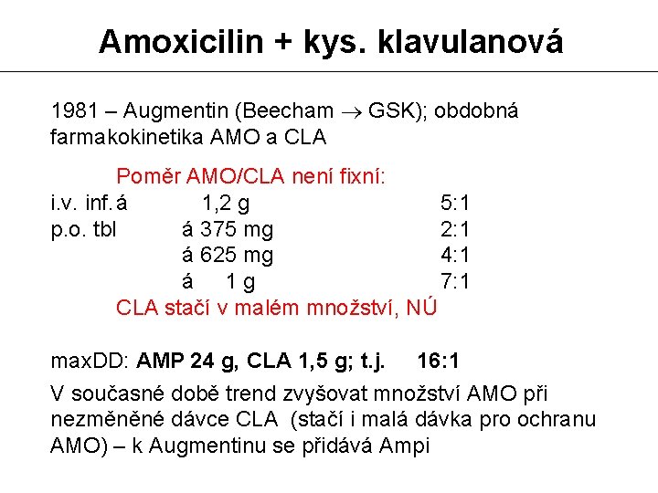 Amoxicilin + kys. klavulanová 1981 – Augmentin (Beecham GSK); obdobná farmakokinetika AMO a CLA