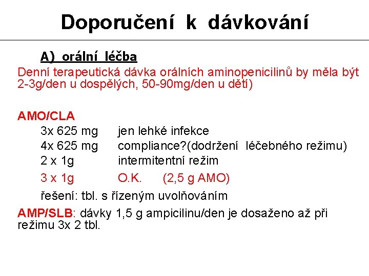 Doporučení k dávkování A) orální léčba Denní terapeutická dávka orálních aminopenicilinů by měla být