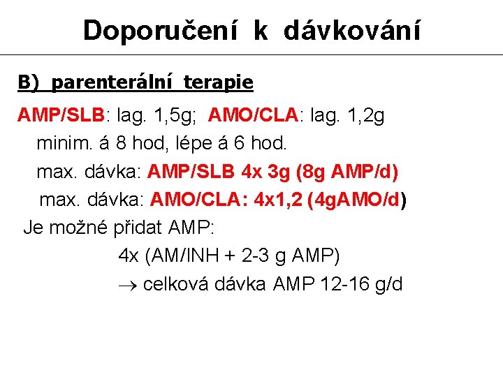 Doporučení k dávkování B) parenterální terapie AMP/SLB: lag. 1, 5 g; AMO/CLA: lag. 1,