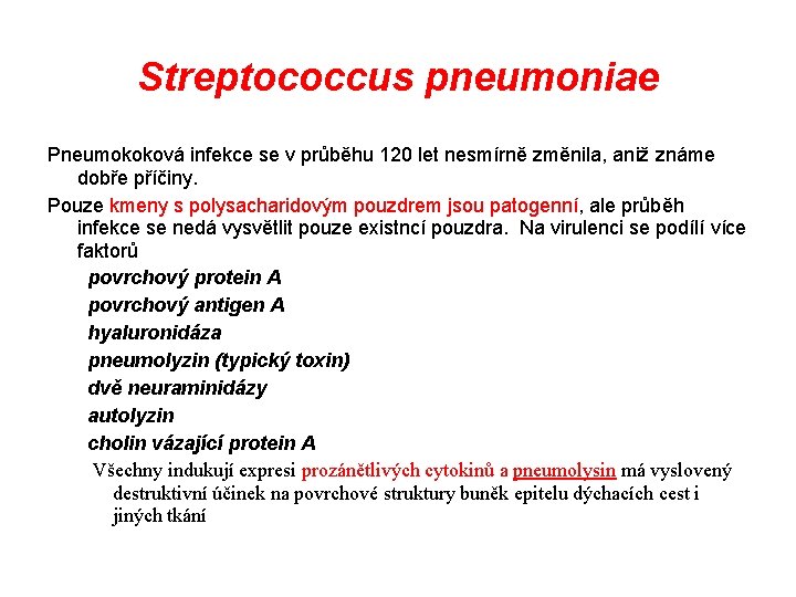 Streptococcus pneumoniae Pneumokoková infekce se v průběhu 120 let nesmírně změnila, aniž známe dobře