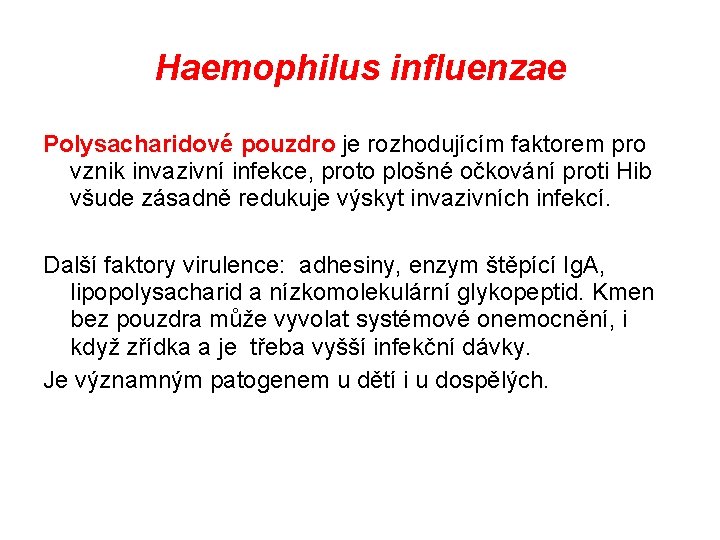 Haemophilus influenzae Polysacharidové pouzdro je rozhodujícím faktorem pro vznik invazivní infekce, proto plošné očkování