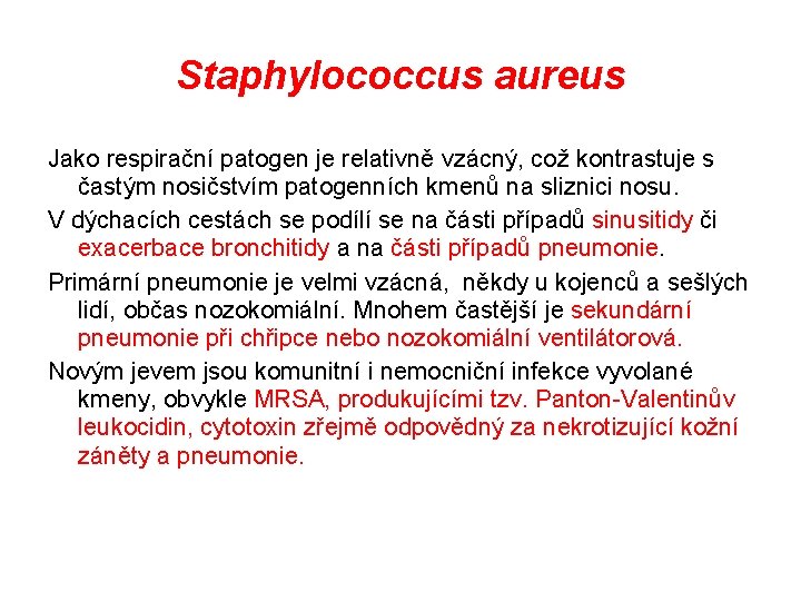 Staphylococcus aureus Jako respirační patogen je relativně vzácný, což kontrastuje s častým nosičstvím patogenních