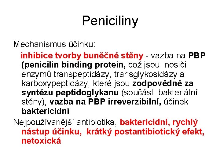 Peniciliny Mechanismus účinku: inhibice tvorby buněčné stěny - vazba na PBP (penicilin binding protein,