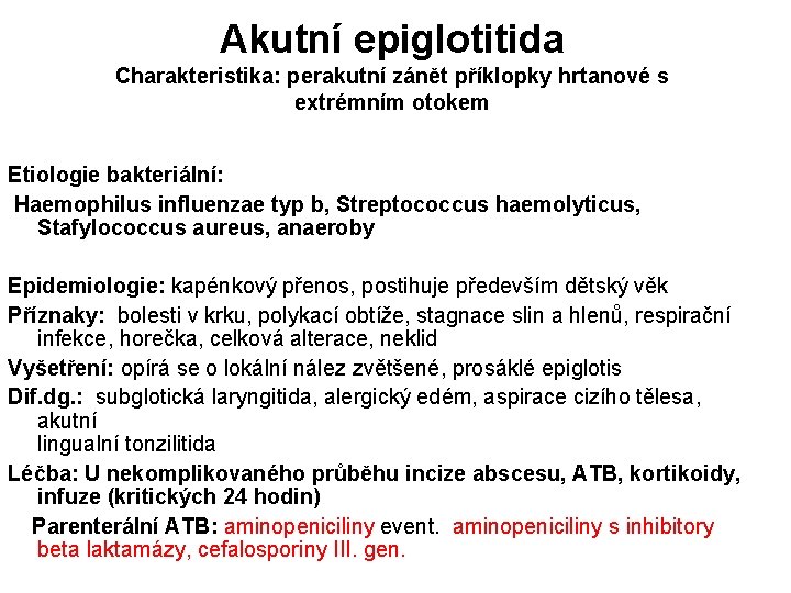 Akutní epiglotitida Charakteristika: perakutní zánět příklopky hrtanové s extrémním otokem Etiologie bakteriální: Haemophilus influenzae