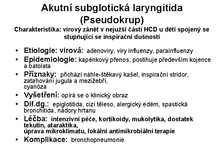 Akutní subglotická laryngitida (Pseudokrup) Charakteristika: virový zánět v nejužší části HCD u dětí spojený