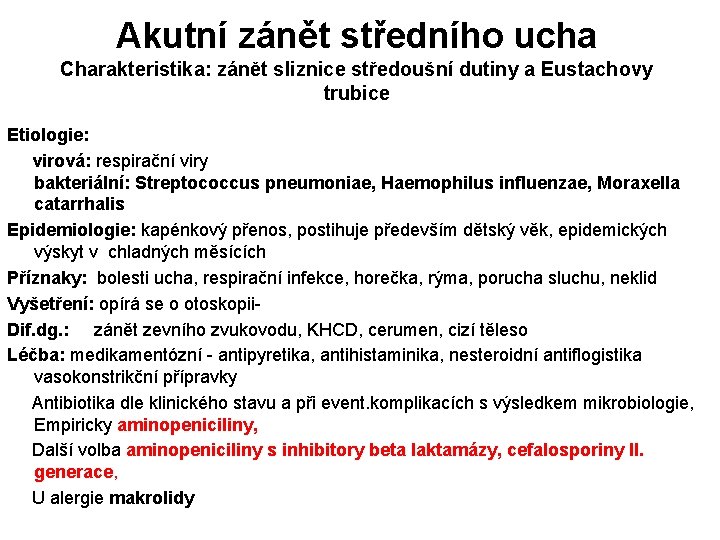 Akutní zánět středního ucha Charakteristika: zánět sliznice středoušní dutiny a Eustachovy trubice Etiologie: virová: