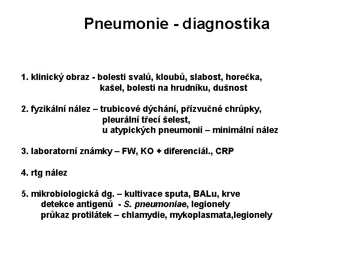 Pneumonie - diagnostika 1. klinický obraz - bolesti svalů, kloubů, slabost, horečka, kašel, bolesti