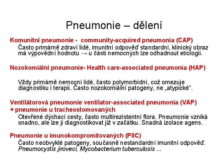 Pneumonie – dělení Komunitní pneumonie - community-acquired pneumonia (CAP) Často primárně zdraví lidé, imunitní