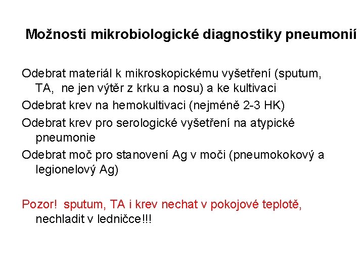 Možnosti mikrobiologické diagnostiky pneumonií Odebrat materiál k mikroskopickému vyšetření (sputum, TA, ne jen výtěr