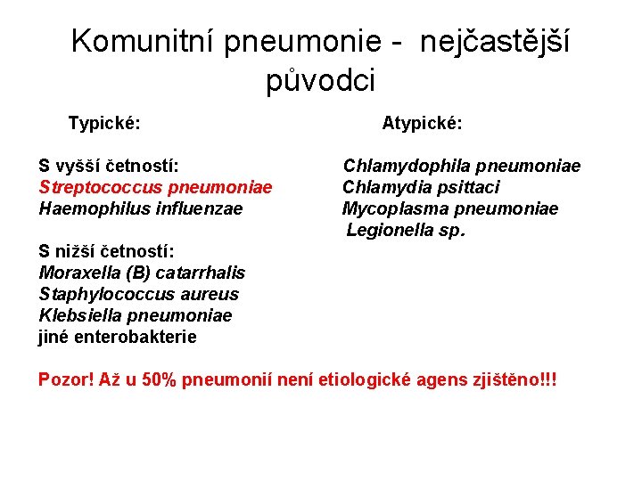 Komunitní pneumonie - nejčastější původci Typické: Atypické: S vyšší četností: Chlamydophila pneumoniae Streptococcus pneumoniae
