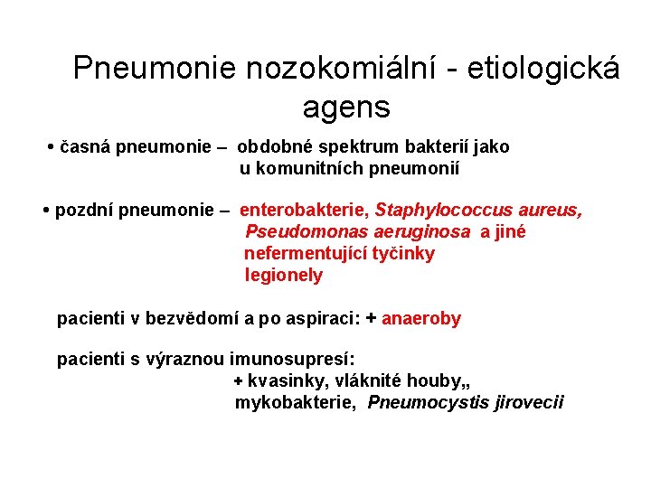 Pneumonie nozokomiální - etiologická agens • časná pneumonie – obdobné spektrum bakterií jako u