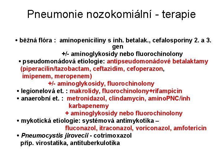 Pneumonie nozokomiální - terapie • běžná flóra : aminopeniciliny s inh. betalak. , cefalosporiny