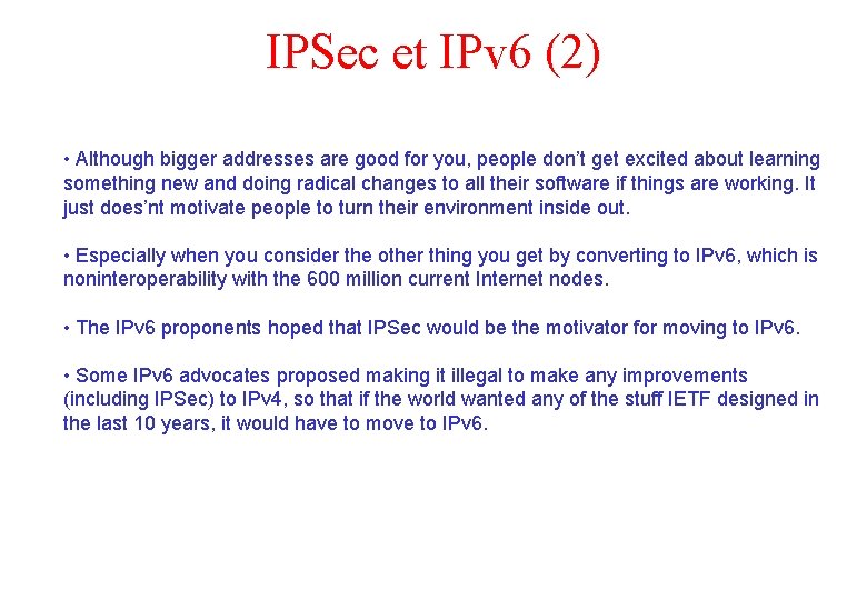 IPSec et IPv 6 (2) • Although bigger addresses are good for you, people