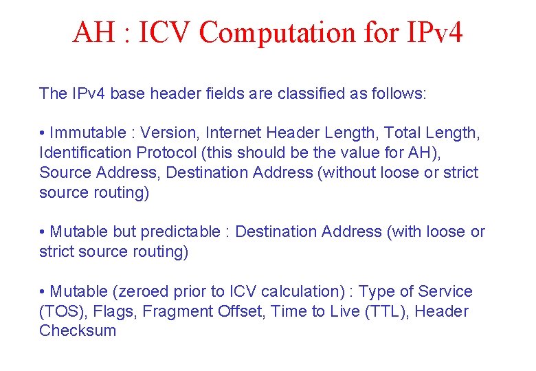 AH : ICV Computation for IPv 4 The IPv 4 base header fields are