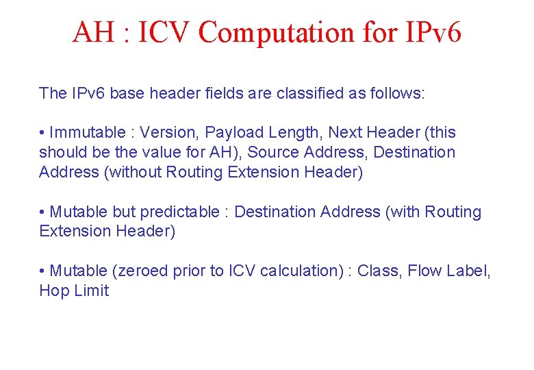 AH : ICV Computation for IPv 6 The IPv 6 base header fields are