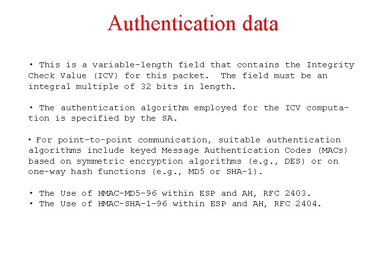Authentication data • This is a variable-length field that contains the Integrity Check Value