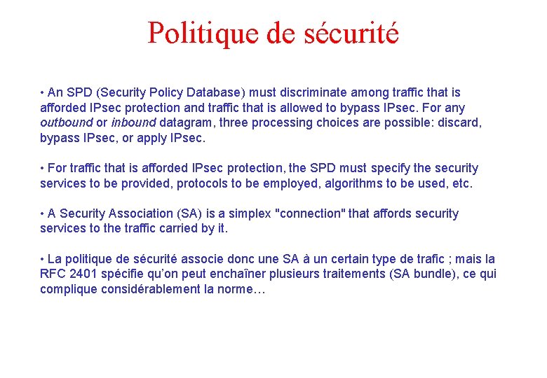 Politique de sécurité • An SPD (Security Policy Database) must discriminate among traffic that