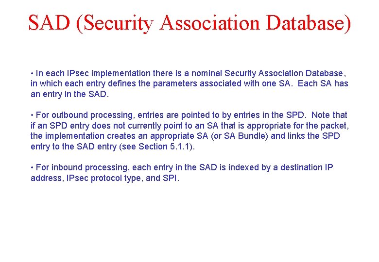 SAD (Security Association Database) • In each IPsec implementation there is a nominal Security
