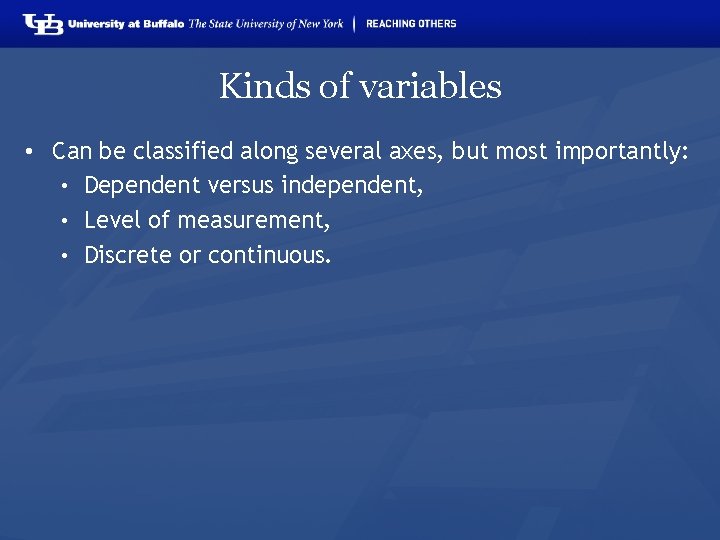 Kinds of variables • Can be classified along several axes, but most importantly: •