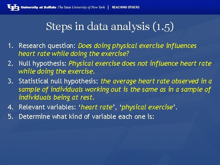 Steps in data analysis (1. 5) 1. Research question: Does doing physical exercise influences