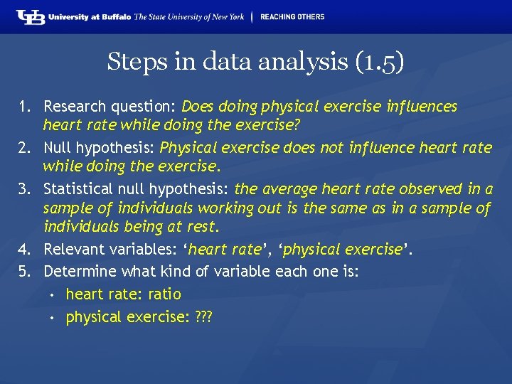 Steps in data analysis (1. 5) 1. Research question: Does doing physical exercise influences