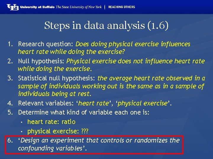 Steps in data analysis (1. 6) 1. Research question: Does doing physical exercise influences