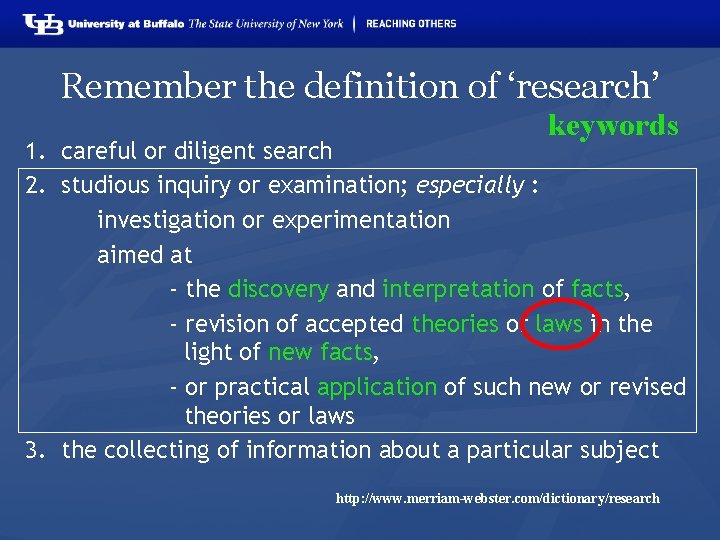 Remember the definition of ‘research’ keywords 1. careful or diligent search 2. studious inquiry
