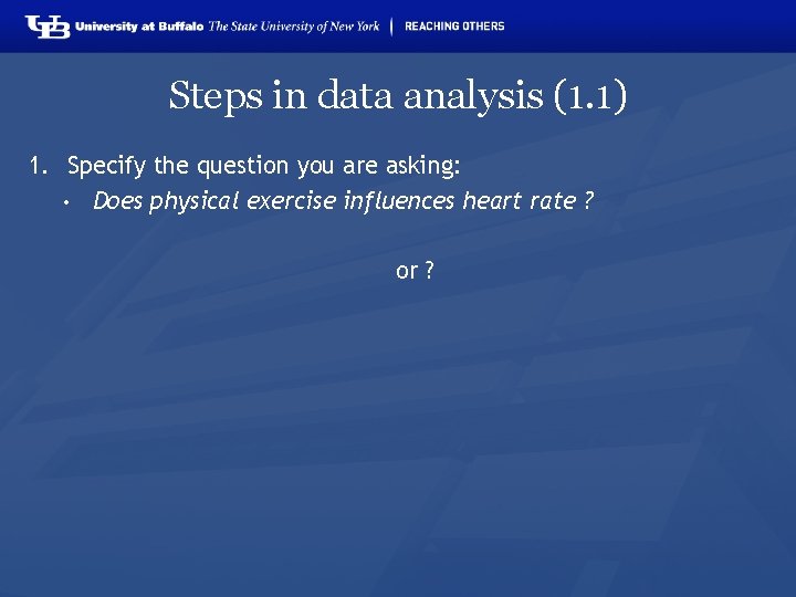 Steps in data analysis (1. 1) 1. Specify the question you are asking: •
