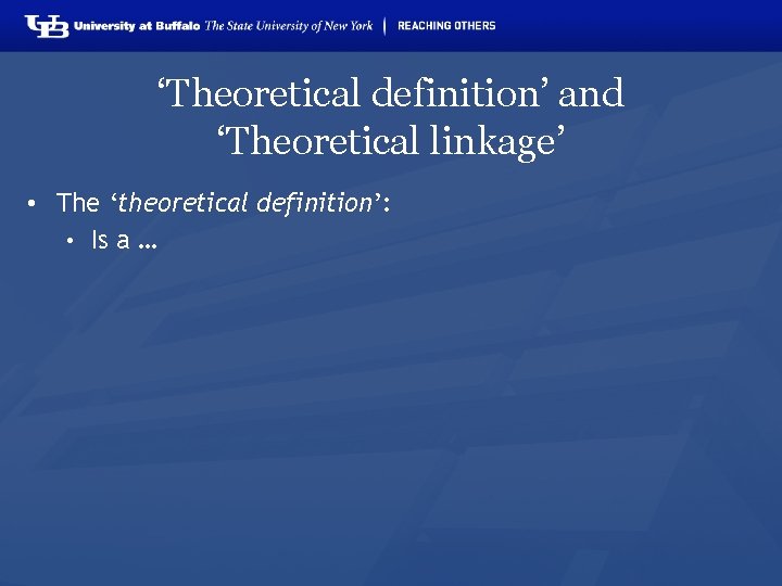 ‘Theoretical definition’ and ‘Theoretical linkage’ • The ‘theoretical definition’: • Is a … 