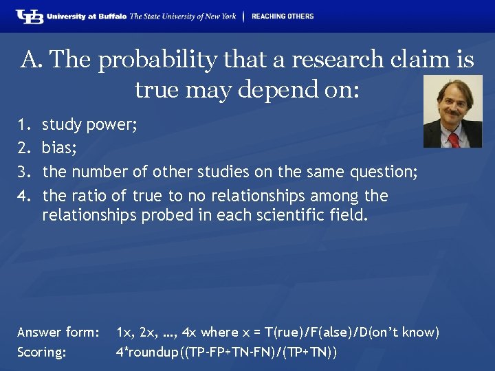 A. The probability that a research claim is true may depend on: 1. 2.