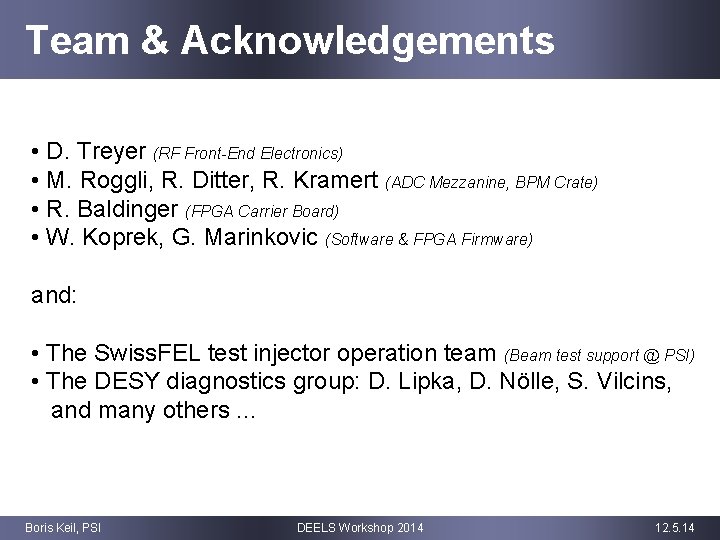 Team & Acknowledgements • D. Treyer (RF Front-End Electronics) • M. Roggli, R. Ditter,