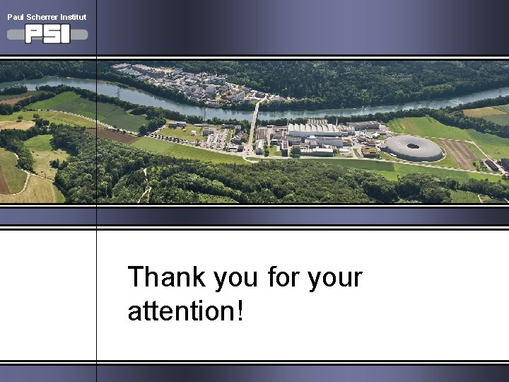 Paul Scherrer Institut Thank you for your attention! Boris Keil, PSI DEELS Workshop 2014