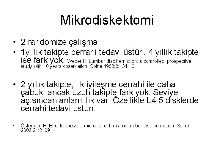 Mikrodiskektomi • 2 randomize çalışma • 1 yıllık takipte cerrahi tedavi üstün, 4 yıllık