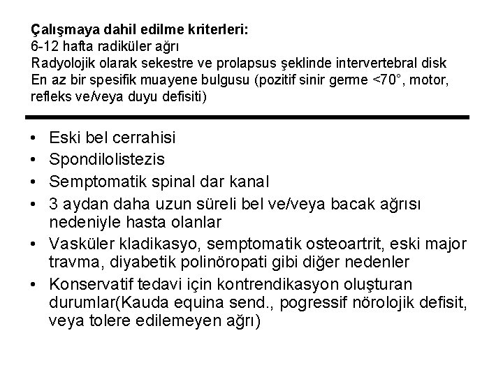 Çalışmaya dahil edilme kriterleri: 6 -12 hafta radiküler ağrı Radyolojik olarak sekestre ve prolapsus