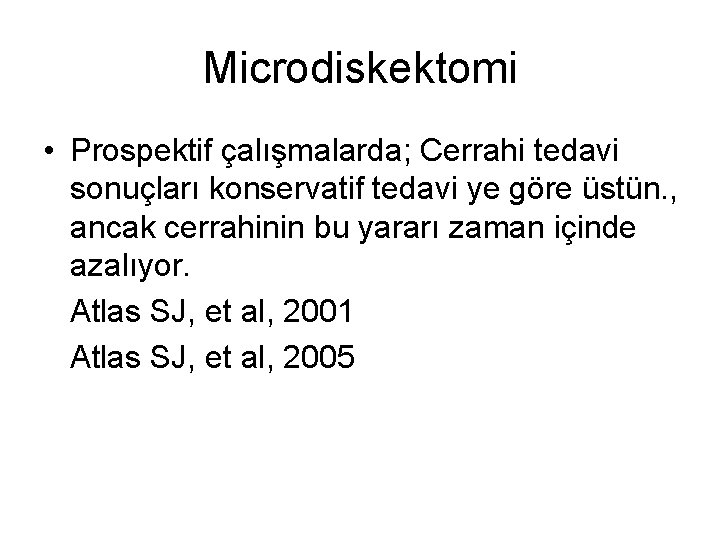 Microdiskektomi • Prospektif çalışmalarda; Cerrahi tedavi sonuçları konservatif tedavi ye göre üstün. , ancak