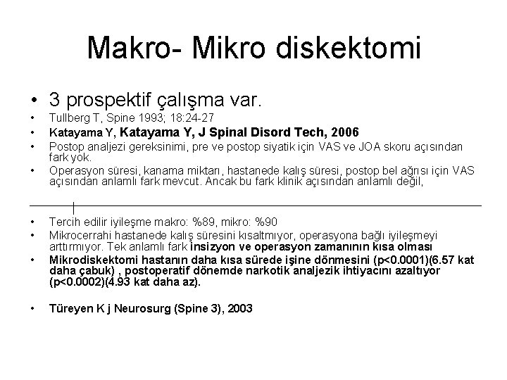 Makro- Mikro diskektomi • 3 prospektif çalışma var. • • Tullberg T, Spine 1993;