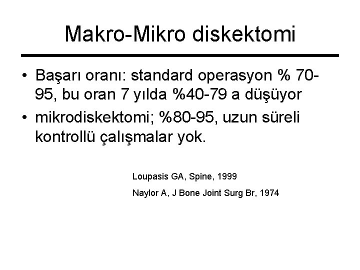 Makro-Mikro diskektomi • Başarı oranı: standard operasyon % 7095, bu oran 7 yılda %40
