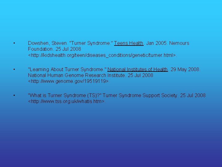  • Dowshen, Steven. "Turner Syndrome. " Teens Health. Jan 2005. Nemours Foundation. 25