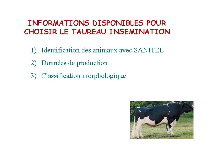INFORMATIONS DISPONIBLES POUR CHOISIR LE TAUREAU INSEMINATION 1) Identification des animaux avec SANITEL 2)
