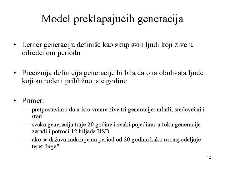 Model preklapajućih generacija • Lerner generaciju definiše kao skup svih ljudi koji žive u