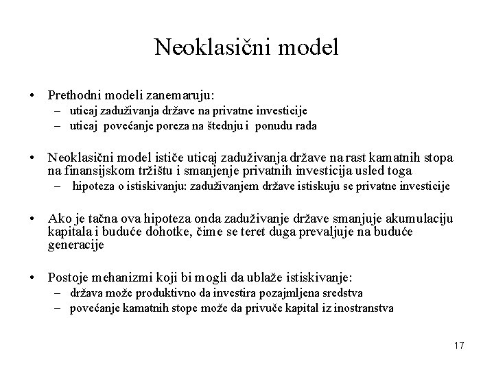 Neoklasični model • Prethodni modeli zanemaruju: – uticaj zaduživanja države na privatne investicije –