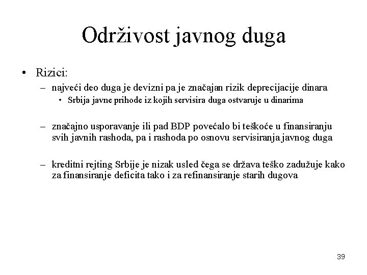 Održivost javnog duga • Rizici: – najveći deo duga je devizni pa je značajan