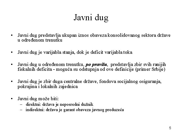 Javni dug • Javni dug predstavlja ukupan iznos obaveza konsolidovanog sektora države u određenom