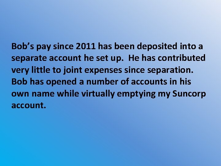 Bob’s pay since 2011 has been deposited into a separate account he set up.